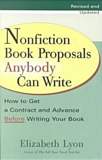 Nonfiction Book Proposals Anybody Can Write: How to Get a Contract and Advance Before Writing Your Book (Paperback, Revised, Update)