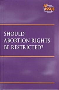 Should Abortion Rights Be Restricted? (Library)