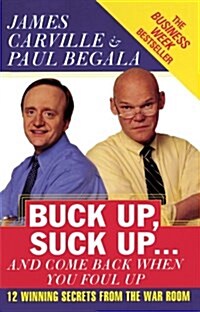 [중고] Buck Up, Suck Up . . . and Come Back When You Foul Up: 12 Winning Secrets from the War Room (Paperback)
