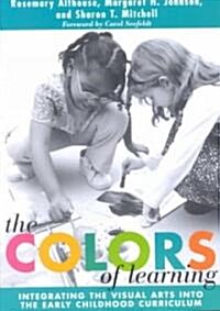 The Colors of Learning: Integrating the Visual Arts Into the Early Childhood Curriculum (Paperback)
