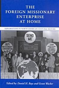 The Foreign Missionary Enterprise at Home: Explorations in North American Cultural History (Hardcover)