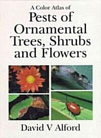 Color Atlas of Pests of Ornamental Trees, Shrubs and Flowers (Hardcover)