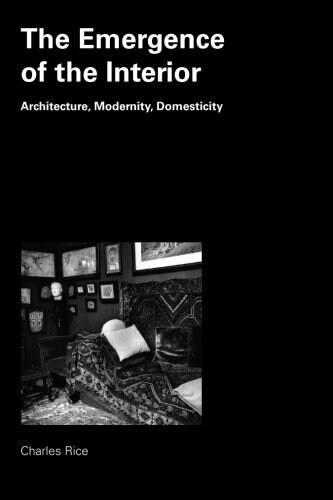 The Emergence of the Interior : Architecture, Modernity, Domesticity (Paperback)