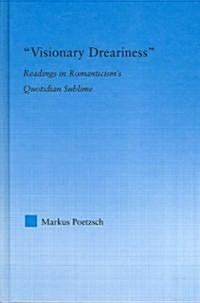 Visionary Dreariness : Readings in Romanticisms Quotidian Sublime (Hardcover)