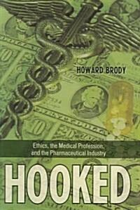 Hooked: Ethics, the Medical Profession, and the Pharmaceutical Industry (Hardcover)