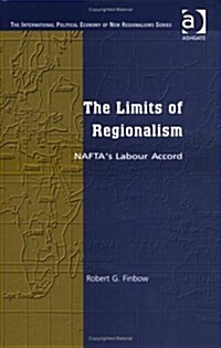 The Limits of Regionalism: NAFTAs Labour Accord (Hardcover)