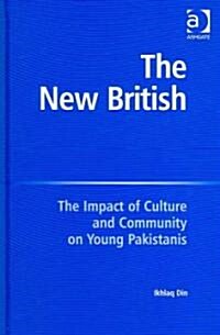 The New British : The Impact of Culture and Community on Young Pakistanis (Hardcover, New ed)