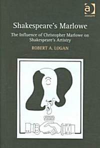 Shakespeares Marlowe : The Influence of Christopher Marlowe on Shakespeares Artistry (Hardcover, New ed)