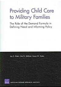 Providing Child Care to Military Families: The Role of the Demand Formula in Defining Need and Informing Policy (Paperback)