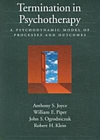 Termination in Psychotherapy: A Psychodynamic Model of Processes and Outcomes (Hardcover)