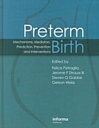 Preterm Birth : Mechanisms, Mediators, Prediction, Prevention & Interventions (Hardcover)