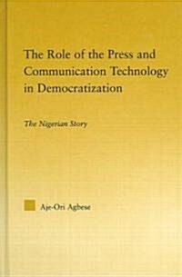 The Role of the Press and Communication Technology in Democratization : The Nigerian Story (Hardcover)