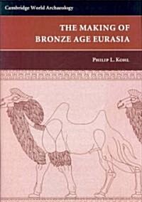 The Making of Bronze Age Eurasia (Hardcover)