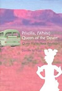 Priscilla, (White) Queen of the Desert: Queer Rights/Race Privilege (Paperback)