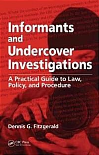 Informants and Undercover Investigations: A Practical Guide to Law, Policy, and Procedure (Hardcover)
