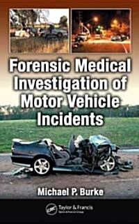 Forensic Medical Investigation of Motor Vehicle Incidents (Hardcover, 1st)