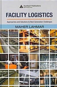 Facility Logistics : Approaches and Solutions to Next Generation Challenges (Hardcover)