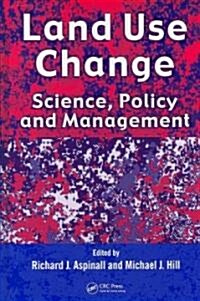 Land Use Change: Science, Policy and Management (Hardcover)