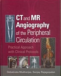 CT and MR Angiography of the Peripheral Circulation : Practical Approach with Clinical Protocols (Hardcover)