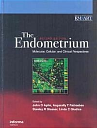 The Endometrium : Molecular, Cellular and Clinical Perspectives, Second Edition (Hardcover, 2 ed)