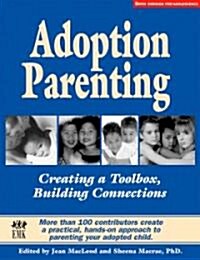 Adoption Parenting: Creating a Toolbox, Building Connections (Paperback)
