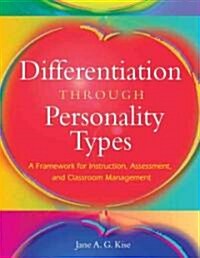 Differentiation Through Personality Types: A Framework for Instruction, Assessment, and Classroom Management (Paperback)