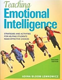 Teaching Emotional Intelligence: Strategies and Activities for Helping Students Make Effective Choices (Paperback, 2)