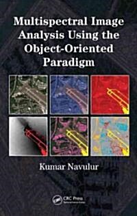 Multispectral Image Analysis Using the Object-Oriented Paradigm (Hardcover, DVD-ROM)