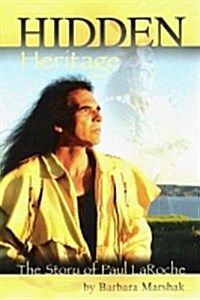 Hidden Heritage: The Story of Paul LaRoche (Paperback)