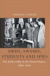 Sikhs, Swamis, Students and Spies: The India Lobby in the United States, 1900-1946 (Hardcover)