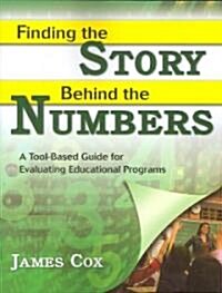 Finding the Story Behind the Numbers: A Tool-Based Guide for Evaluating Educational Programs (Paperback)