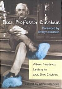Dear Prof. Einstein: Albert Einsteins Letters to and from Children (Hardcover)