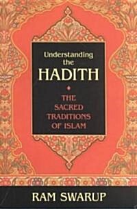 Understanding the Hadith: The Sacred Traditions of Islam (Paperback)