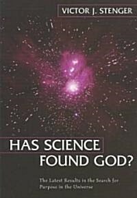 Has Science Found God?: The Latest Results in the Search for Purpose in the Universe (Hardcover)