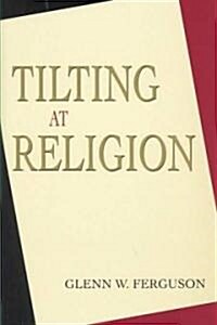 Tilting at Religion (Hardcover)