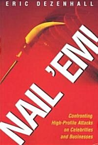 Nail Em!: Confronting High-Profile Attacks on Celebrities & Businesses (Paperback, New)