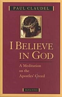 I Believe in God: A Meditation on the Apostles Creed (Paperback)