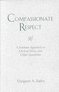 Compassionate Respect: A Feminist Approach to Medical Ethics (Paperback)