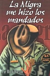 La Migra Me Hizo los Mandados (Paperback)