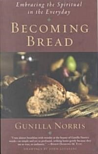 Becoming Bread: Embracing the Spiritual in the Everday (Paperback)