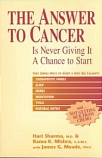 The Answer to Cancer: Is Never Giving It a Chance to Start (Paperback)