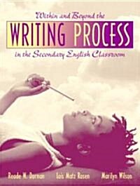 Within and Beyond the Writing Process in the Secondary English Classroom (Paperback)