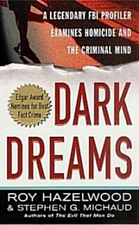 Dark Dreams: A Legendary FBI Profiler Examines Homicide and the Criminal Mind (Mass Market Paperback)