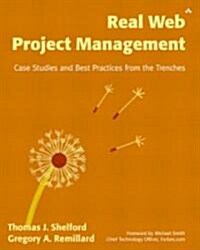 Real Web Project Management: Case Studies and Best Practices from the Trenches [With Cdrm] (Paperback)