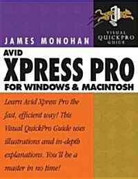 Avid Xpress Pro for Windows and Macintosh: Visual Quickpro Guide (Paperback)