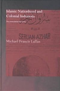 Islamic Nationhood and Colonial Indonesia : The Umma Below the Winds (Hardcover)