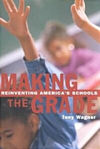 Making the Grade : Reinventing Americas Schools (Paperback)