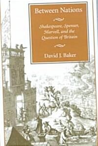 Between Nations: Shakespeare, Spenser, Marvell, and the Question of Britain (Paperback)