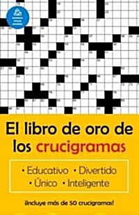 El Libro de Oro de Los Crucigramas / The Golden Book of Puzzles = The Golden Book of Crossword Puzzles (Paperback)