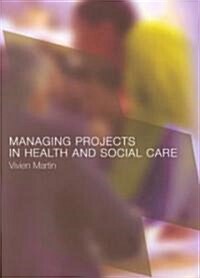 Managing Projects in Health and Social Care (Paperback)